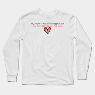 My mom is my dancing partner Long Sleeve T-Shirt